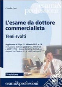 L'esame da dottore commercialista. Temi svolti libro di Orsi Claudio