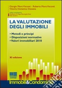 La valutazione degli immobili. Metodi e principi. Disposizioni normative. Valori immobiliari 2010 libro di Dossena Vittoria D. - Moro Visconti Giorgio - Moro Visconti Roberto