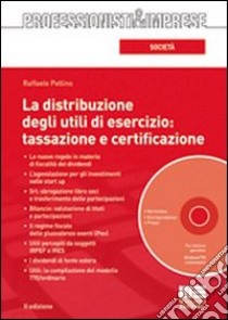 La distribuzione degli utili di esercizio: tassazione e certificazione. Con CD-ROM libro di Pellino Raffaele