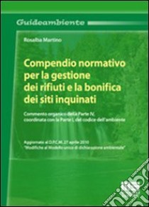 Compendio normativo per la gestione dei rifiuti e la bonifica dei siti inquinati libro di Martino Rosalba