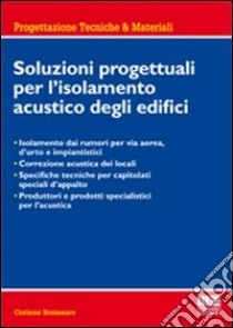 Soluzioni progettuali per l'isolamento acustico degli edifici libro di Bonnaure Corinne