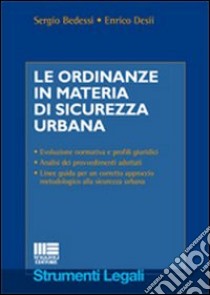 Le ordinanze in materia di sicurezza urbana libro di Bedessi Sergio - Desii Enrico