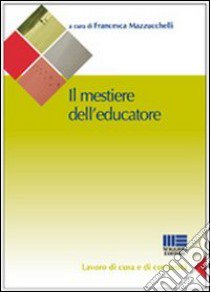 Il mestiere di educatore libro di Mazzucchelli Francesca