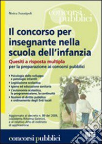 Il concorso per insegnante nella scuola dell'infanzia. Quesiti a risposta multipla per la preparazione ai concorsi pubblici libro di Sannipoli Moira