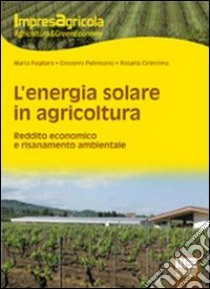 L'energia solare in agricoltura. Reddito economico e risanamento ambientale libro di Ciriminna Rosaria - Pagliaro Mario - Palmisano Giovanni