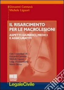 Il risarcimento per le macrolesioni. Aspetti giuridici, medici e assicurativi libro di Cannavò Giovanni; Liguori Michele