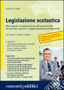 Legislazione scolastica. Manuale per la preparazione alle prove scritte ed orali dei concorsi e l'aggiornamento professionale libro di Gradini Andrea