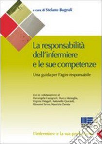 La responsabilità dell'infermiere e le sue competenze. Una guida per l'agire responsabile libro