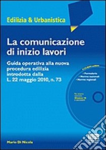 La comunicazione di inizio lavori. Con CD-ROM libro di Di Nicola Mario