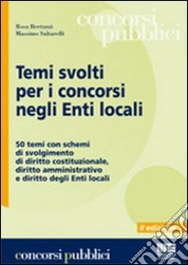 Temi svolti per i concorsi negli enti locali. 50 temi con schemi di svolgimento di diritto costituzionale, diritto amministrativo e diritto degli enti locali libro di Bertuzzi Rosa - Saltarelli Massimo