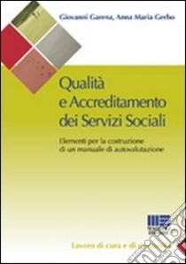 Qualità e accreditamento dei servizi sociali. Elementi per la costruzione di un manuale di autovalutazione libro di Garena Giovanni; Gerbo Anna M.