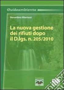 La nuova gestione dei rifiuti dopo il D.Lgs. n. 205/2010 libro di Albertazzi Bernardino