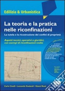 La teoria e la pratica nelle riconfinazioni. La tutela e la ricostruzione dei confini di proprietà. Con DVD-ROM libro di Cinelli Carlo; Gualandi Leonardo; Rossi Gianni