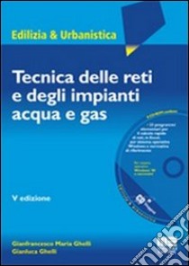 Tecnica delle reti e degli impianti acqua e gas. Con CD-ROM libro di Ghelli Gianfrancesco M.; Ghelli Gianluca