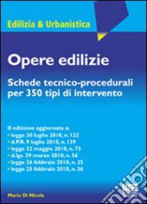 Opere edilizie. Schede tecnico-procedurali per 350 tipi di intervento libro di Di Nicola Mario