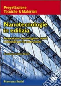 Nanotecnologie in edilizia. Innovazione tecnologica e nuovi materiali per le costruzioni libro di Scalisi Francesca