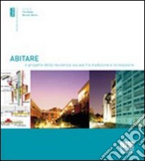 Abitare. Il progetto della residenza sociale fra tradizione e innovazione libro di Bosio E. (cur.); Sirtori W. (cur.)