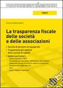 La trasparenza fiscale delle società e delle associazioni libro di Mastroberti Antonio