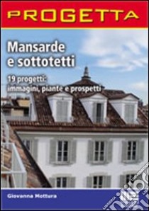 Mansarde e sottotetti. 19 progetti: immagini, piante e prospetti. CD-ROM libro di Mottura Giovanna