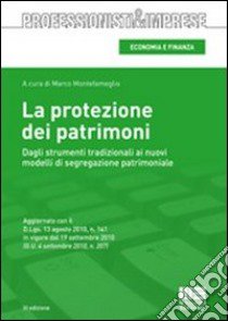 La protezione dei patrimoni. Dagli strumenti tradizionali ai nuovi modelli di segregazione patrimoniale libro di Montefameglio Marco