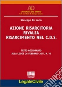 Azione risarcitoria rivalsa risarcimento nel C.D.S. libro di De Lucia Giuseppe