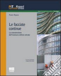 Le facciate continue. La manutenzione dell'involucro edilizio vetrato libro di Rigone Paolo