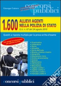 Milleseicento allievi agenti nella polizia di Stato. G.U. n. 67 del 24 agosto 2010. Quesiti a risposta multipla per la prova scritta d'esame libro di Cotruvo Giuseppe