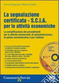 La segnalazione certificata (S.C.I.A.) per le attività economiche. Con CD-ROM libro di Linguanti Saverio - Giusti Roberto