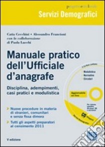 Manuale pratico dell'ufficiale d'anagrafe. Con CD-ROM libro di Cecchini Catia; Francioni Alessandro