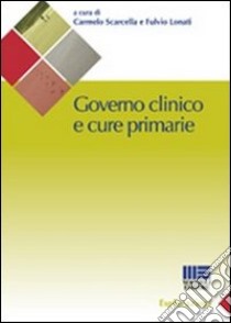 Governo clinico e cure primarie libro di Lonati Fulvio; Scarcella Carmelo