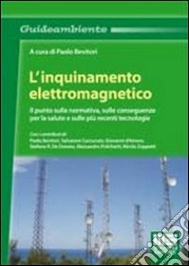 L'inquinamento elettromagnetico. Il punto sulla normativa, sulle conseguenze per la salute e sulle più recenti tecnologie libro di Bevitori P. (cur.)