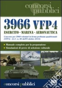 Tremilanovecentosessantasei VFP4. Esercito. Marina. Aeronautica. Concorso per 3966 volontari in ferma prefissata libro