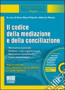 Il codice della mediazione e della conciliazione. Con CD-ROM libro di Mascia Alberto - Tripodi Enzo M.