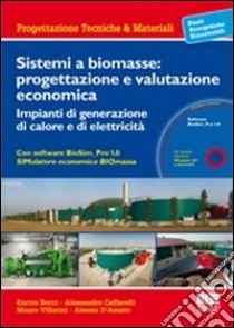 Sistemi a biomasse: progettazione e valutazione economica. Impianti di generazione di calore e di elettricità. Con CD-ROM libro