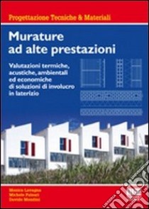 Murature ad alte prestazioni. Valutazioni termiche, acustiche, ambientali ed economiche di soluzioni di involucro in laterizio libro di Lavagna Monica; Mondini Davide; Paleari Michele