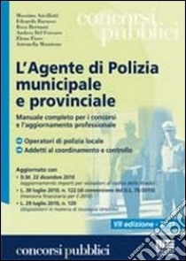 L'agente di polizia municipale e provinciale. Manuale completo per i concorsi e l'aggiornamento professionale libro