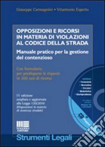 Opposizioni e ricorsi in materia di violazioni al codice della strada. Manuale pratico per la gestione del contenzioso. Con CD-ROM libro di Carmagnini Giuseppe - Esperto Vitantonio