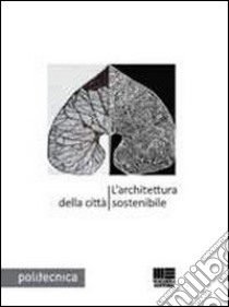 L'architettura della città sostenibile libro di Di Franco A. (cur.)