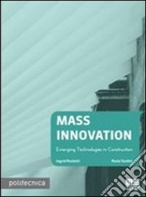 Mass innovation. Emerging technologies in construction libro di Paoletti Ingrid; Tardini Paola