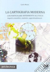 La cartografia moderna libro di Monti Carlo