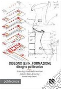 Disegno (E) In Formazione. Disegno politecnicoDrawing (and) information polytechnic drawing. Ediz. italiana e inglese libro di Garzino Giorgio