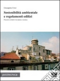 Sostenibilità ambientale e regolamenti edilizi. Percorsi evolutivi tra natura e tecnica libro di Crisci Giuseppina