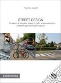 Street design. Progetto di strade e disegno dello spazio pubblico libro di Jappelli Federico