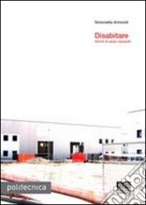 Disabitare. Storie di spazi separati libro di Armondi Simonetta