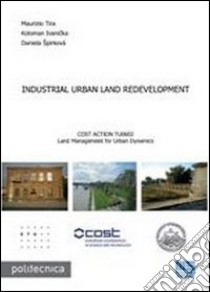 Industrial urban land redevelopment libro di Tira Maurizio; Koloman Ivanicka; Spirkova Daniela