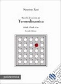 Raccolta di esercizi per termodinamica. Solidi, fluidi, gas libro di Zani Maurizio