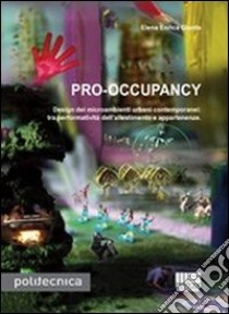 Pro-occupancy. Design dei micrambienti urbani contemporanei: tra performatività dell'allestimento e appartenenze libro di Giunta Elena Enrica