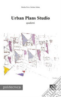 Urban plans studio. Quaderni libro di Fior Marika; Salata Stefano