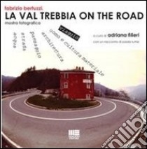 La Val Trebbia on the road. Mostra fotografica libro di Filieri A. (cur.)