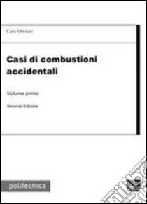 Casi di combustioni accidentali. Vol. 1 libro di Ortolani Carlo